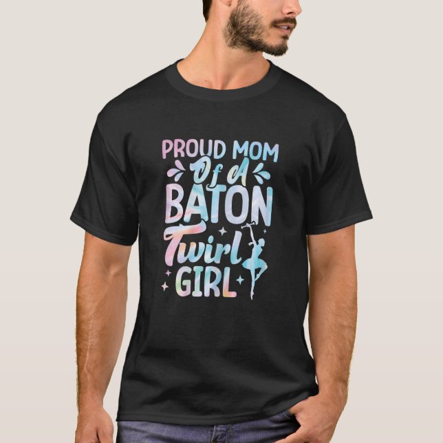 Proud Mum Of A Baton Twirl Girl Twirlers Majorette T-Shirt (Front)