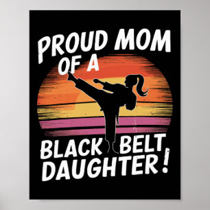 Proud Mum Of A Black Belt Daughter 13  Poster