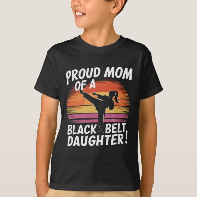 Proud Mum Of A Black Belt Daughter 13  T-Shirt (Front)