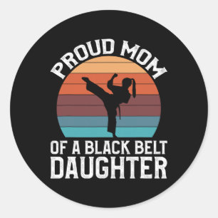 Proud Mum Of A Black Belt Daughter 15  Classic Round Sticker