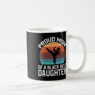 Proud Mum Of A Black Belt Daughter 15 Coffee Mug