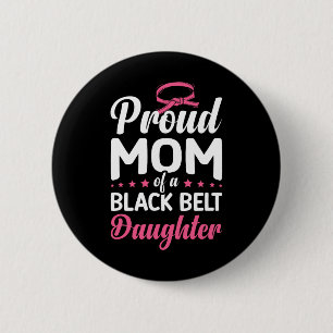 Proud Mum Of A Black Belt Daughter 16 6 Cm Round Badge