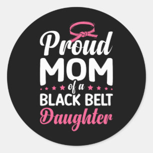 Proud Mum Of A Black Belt Daughter 16 Classic Round Sticker