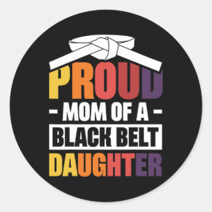 Proud Mum Of A Black Belt Daughter 18 Classic Round Sticker