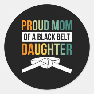 Proud Mum Of A Black Belt Daughter 19 Classic Round Sticker