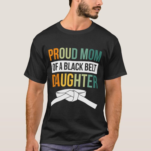 Proud Mum Of A Black Belt Daughter 19  T-Shirt (Front)