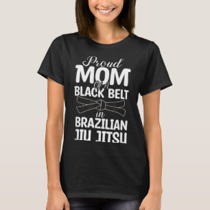 Proud Mum Of A Black Belt In Brazilian Jiu Jitsu T-Shirt