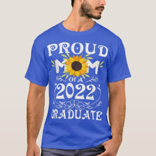 Proud Mum of a Class of 2022 Graduate Sunflower S T-Shirt