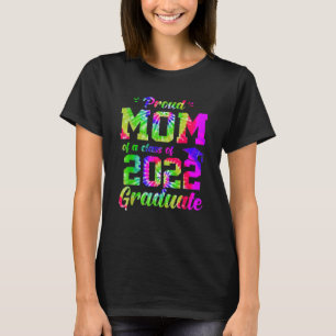 Proud Mum Of A Class Of 2022 Graduate Tie Dye T-Shirt