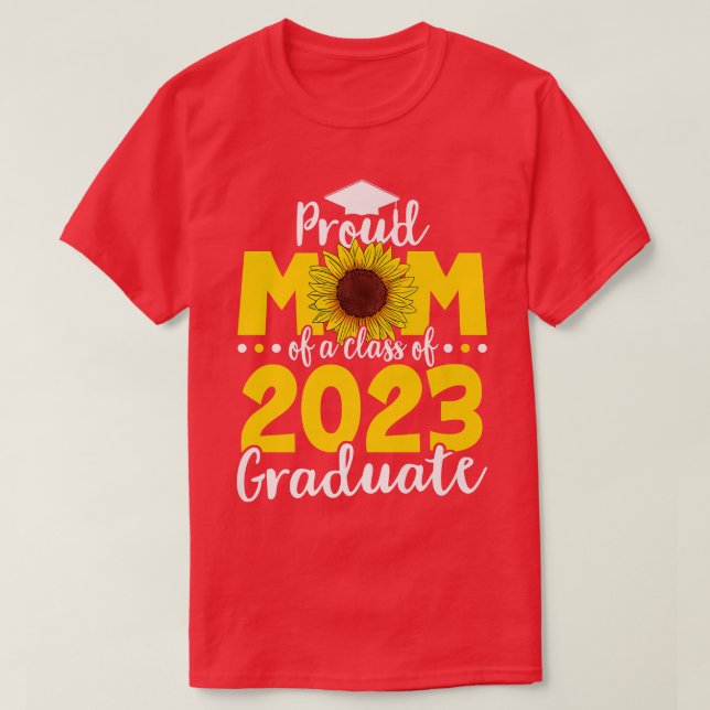 Proud Mum Of A Class Of 2023 Graduate Sunflower Gr T-Shirt (Design Front)