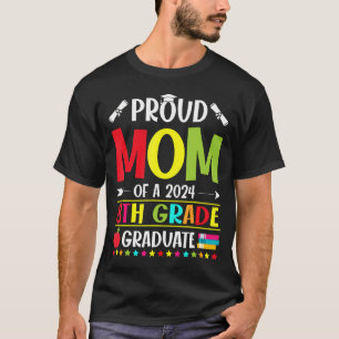 Proud Mum Of A Class Of 2024 Graduate 8Th Grade Fu T-Shirt