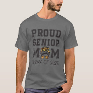 Proud Mum Of A Class Of 2025 Graduate Grad Messy B T-Shirt
