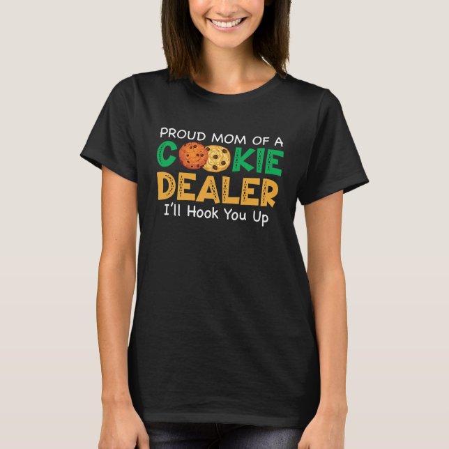 Proud Mum Of A Cookie Dealer Iu2019ll hook you up T-Shirt (Front)