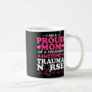Proud Mum Of A Freaking Awesome Trauma Icu Nurse M Coffee Mug