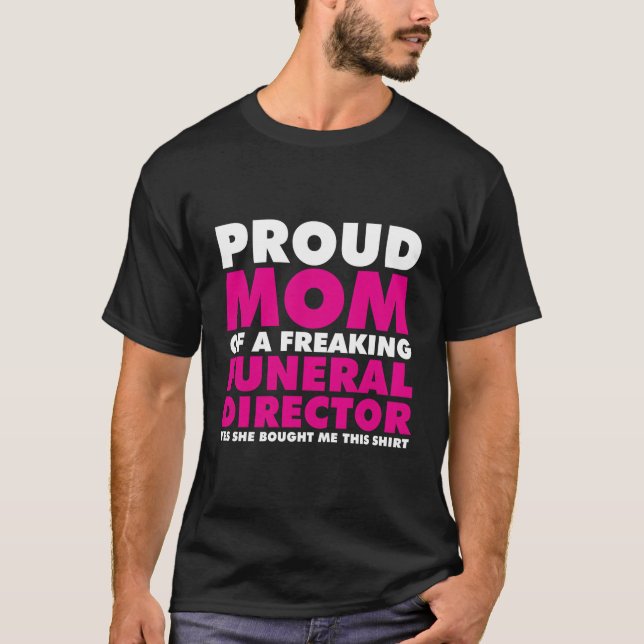 Proud Mum Of A Proud Funeral Director Mortician T-Shirt (Front)