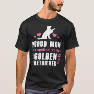 Proud Mum Of A Spoiled Rotten Golden Retriever T-Shirt