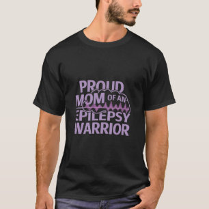 Proud Mum of an Epilepsy Warrior Show Your Support T-Shirt