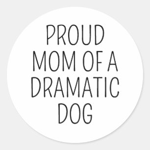 Proud Mum Of Dramatic Dog Funny Dog Mum Classic Round Sticker