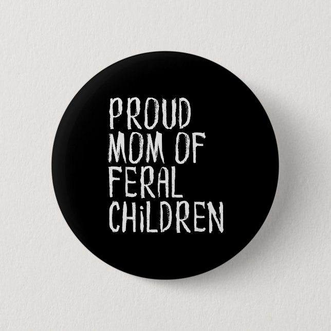 Proud Mum Of Feral Children Funny Mother  6 Cm Round Badge (Front)