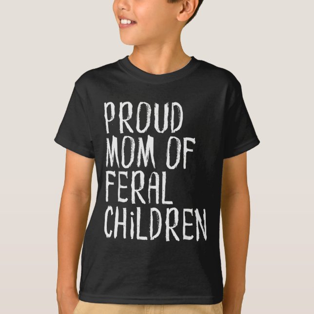 Proud Mum Of Feral Children Funny Mother  T-Shirt (Front)