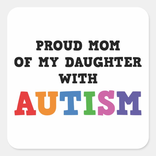 Proud Mum Of My Daughter With Autism Square Sticker (Front)