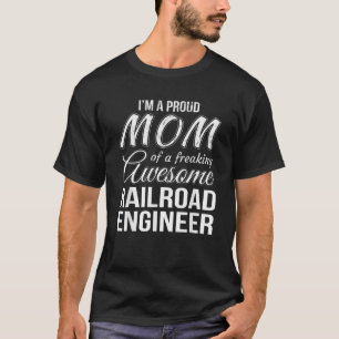 Proud Mum of Railroad Engineer  Mother s Day Gift T-Shirt