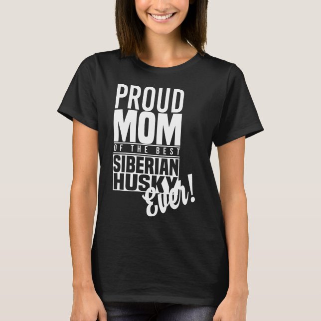 Proud Mum Of The Best Siberian Husky Proud Ever Sh T-Shirt (Front)