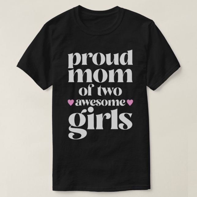 Proud Mum of two awesome Girls1 T-Shirt (Design Front)