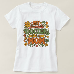 Proud Mum PhD My Favourite Doctor Calls Me Mum T-Shirt