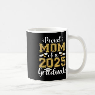 Proud Mum Senior 2025 Proud Mum Of A Cl Of 2025 Gr Coffee Mug