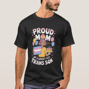 Proud Mum Smartass Trans Son LGBTQ Trans Mum Proud T-Shirt