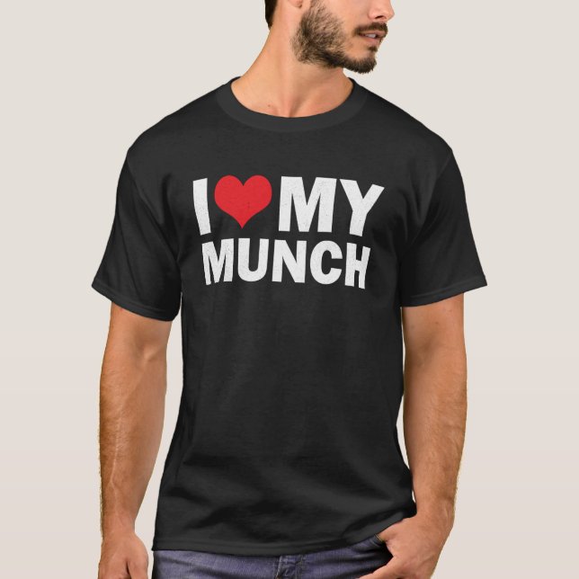 Proud Munch I Love My Munch I Heart My Munch T-Shirt (Front)