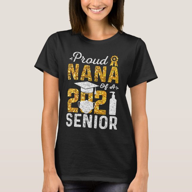 Proud Nana of a 2021 Senior Face Mask Hand Sanitiz T-Shirt (Front)