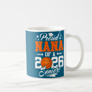 Proud Nana Of A 2026 Senior Graduate Basketball  Coffee Mug