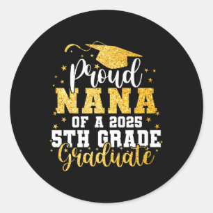 Proud Nana Of A Cl 2025 5th Grade Graduate Graduat Classic Round Sticker