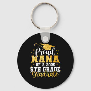 Proud Nana Of A Cl 2025 5th Grade Graduate Graduat Key Ring
