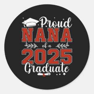 Proud Nana Of A Cl Of 2025 Graduate For Graduation Classic Round Sticker