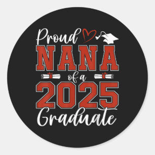 Proud Nana Of A Cl Of 2025 Graduate Senior Graduat Classic Round Sticker