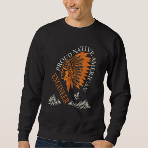 Proud Native American Job Engineer Sweatshirt