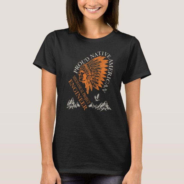 Proud Native American Job Mechanical Project Engin T-Shirt (Front)