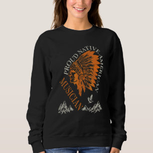 Proud Native American Job Musician Sweatshirt