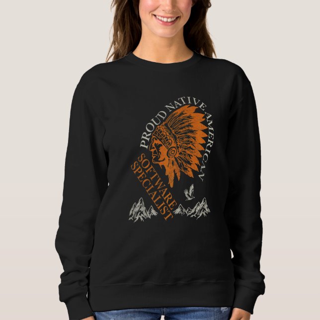 Proud Native American Job Software Specialist   Sweatshirt (Front)