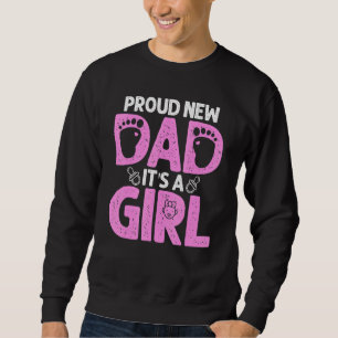 Proud New Dad For Men Father's Day It's A Girl Sweatshirt