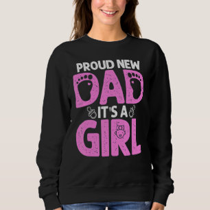 Proud New Dad For Men Father's Day It's A Girl Sweatshirt