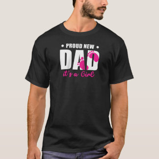 Proud New Dad It s A Girl First Time Dad Father s T-Shirt