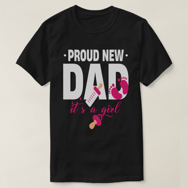 Proud New Dad It's A Girl  T-Shirt (Design Front)
