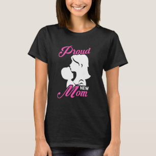 Proud New Mom Mother Mommy Mama Newborn Baby Son D T-Shirt