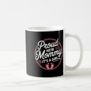 Proud New Mommy It S A Girl Mother Soon To Be Mom  Coffee Mug