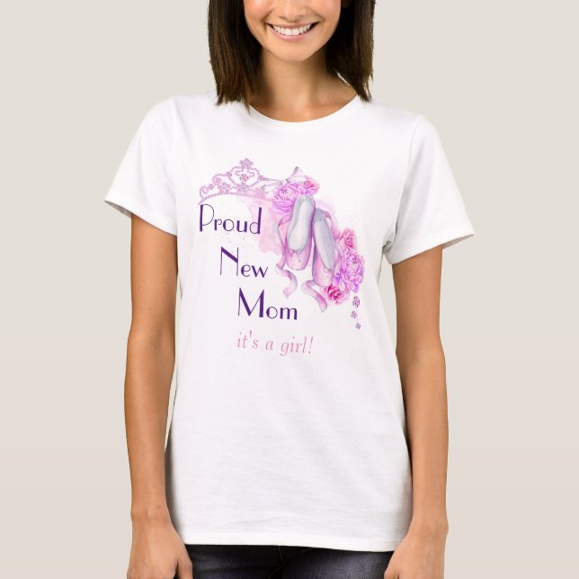 Proud New Mum It's A Girl Ballet Princess Theme T-Shirt (Front)