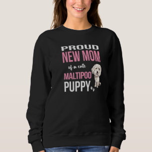Proud New Mum Of A Cute Maltipoo Puppy Stylish Dog Sweatshirt